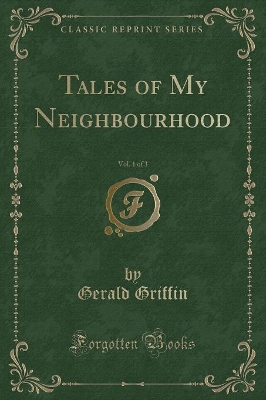 Tales of My Neighbourhood, Vol. 1 of 3 (Classic Reprint)