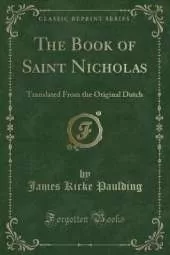 The Book of Saint Nicholas: Translated From the Original Dutch (Classic Reprint)