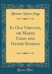 In Ole Virginia, or Marse Chan and Other Stories (Classic Reprint)