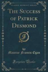 The Success of Patrick Desmond (Classic Reprint)