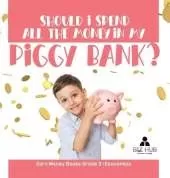 Should I Spend All The Money In My Piggy Bank? Earn Money Books Grade 3 Economics