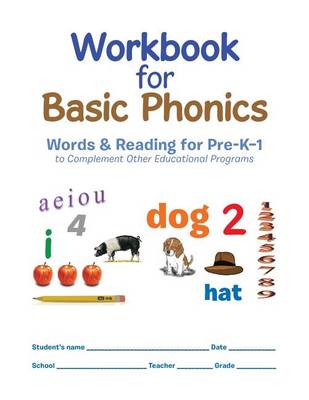Workbook for Basic Phonics: Words & Reading for Pre-K-1 to Complement Other Educational Programs