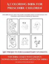 Art projects for Elementary Students (A Coloring book for Preschool Children): This book has 50 extra-large pictures with thick lines to promote error free coloring to increase confidence, to reduce frustration, and to encourage longer periods of drawing