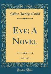 Eve: A Novel, Vol. 1 of 2 (Classic Reprint)