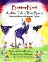 BetterNot! And the Tale of Brat Sports: Teaching Morals and Manners in Sports