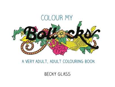 Colour My Bollocks: A Swear Word Colouring Book for Adults