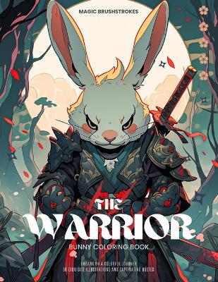 The Warrior Bunny Coloring Book: Embark on a Colorful Journey: 50 Exquisite Illustrations and Captivating Quotes