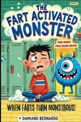The Fart Activated Monster: The Hunt For Blue Blob: Book 2
