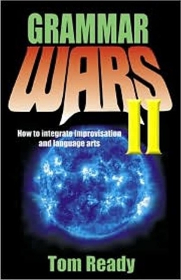 Grammar Wars II: How to Integrate Improvisation & Language Arts