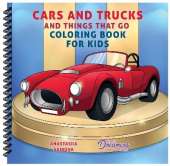 Cars and Trucks and Things That Go Coloring Book for Kids: Art Supplies for Kids 4-8, 9-12