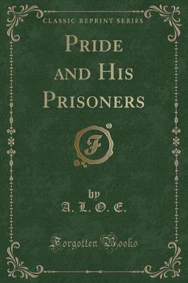 Pride and His Prisoners (Classic Reprint)