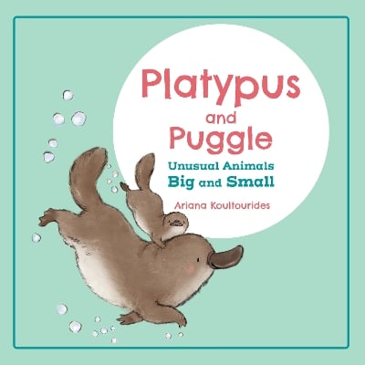Platypus and Puggle: Unusual Animals Big and Small