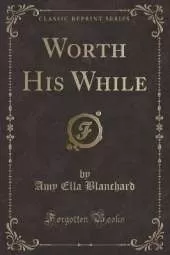 Worth His While (Classic Reprint)