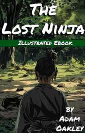 The Lost Ninja: An Illustrated Ninja Adventure For Kids Aged 7+
