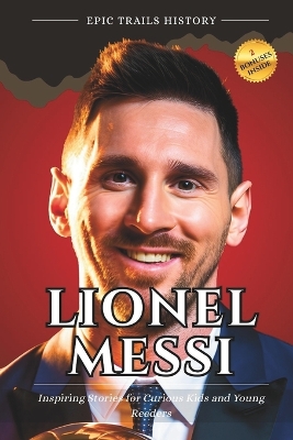 Lionel Messi: Inspiring Stories for Curious Kids and Young Readers