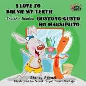 I Love to Brush My Teeth Gustong-Gusto Ko Magsipilyo: English Tagalog Bilingual Edition