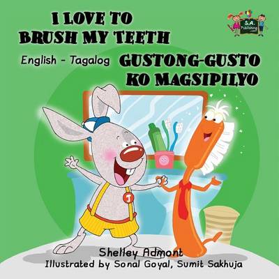 I Love to Brush My Teeth Gustong-Gusto Ko Magsipilyo: English Tagalog Bilingual Edition