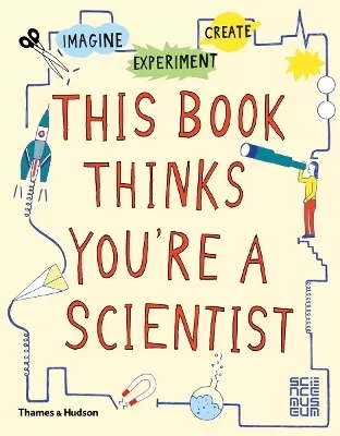 This Book Thinks You're a Scientist: Imagine · Experiment · Create