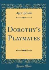 Dorothys Playmates (Classic Reprint)