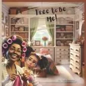 Free to Be Me!: An Uplifting African American Children's Story on Self-Acceptance and Cultural Pride