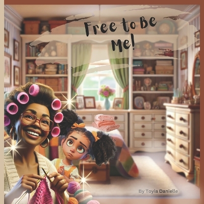 Free to Be Me!: An Uplifting African American Children's Story on Self-Acceptance and Cultural Pride