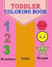 Toddler Coloring Book: Numbers, Color and shapes for kids Age 1-5, Boys or Girls for Kindergarten & Preschool Prep Success