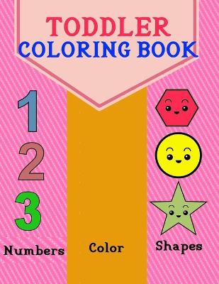 Toddler Coloring Book: Numbers, Color and shapes for kids Age 1-5, Boys or Girls for Kindergarten & Preschool Prep Success