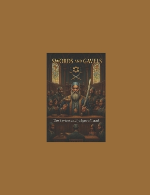 Swords and Gavels: The Saviors and Judges of Israel