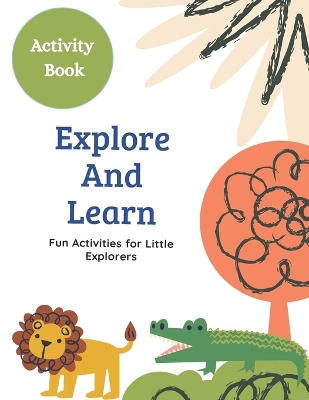 Activity Book: Explore and Learn: Fun Activities for Little Explorers