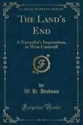 The Land's End: A Naturalist's Impressions, in West Cornwall (Classic Reprint)
