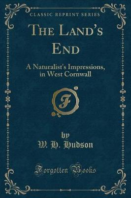 The Land's End: A Naturalist's Impressions, in West Cornwall (Classic Reprint)