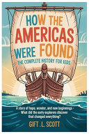 How the Americas Were Found: The Complete History for Kids: A Story of Hope, Wonder, and New Beginnings - What Did the Early Explorers Discover That Changed Everything?