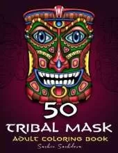 50 Tribal Mask: Adult Coloring Book of african designs for Stress Relief and Relaxation
