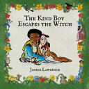 The Kind Boy Escapes the Witch: A Kind Boy Adventure About Loyalty and Love