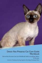 Devon Rex Presents: Cat Care Guide Workbook Devon Rex Presents Cat Care Workbook with Journalling, Notes, To Do List. Includes: Training, Feeding, Supplies, Breeding, Cleaning & More Volume 1