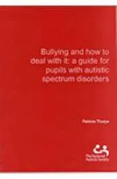 Bullying and How to Deal with it: A Guide for Pupils with Autistic Spectrum Disorders