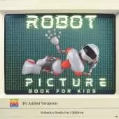 Robot Picture Book For Kids: Robotics Book For Children