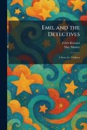 Emil and the Detectives: A Story for Children