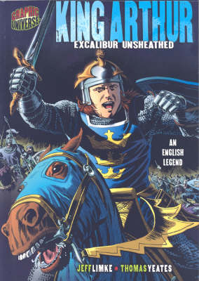 King Arthur: Excalibur Unsheathed Graphic Myths and Legends Series