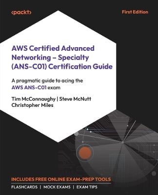AWS Certified Advanced Networking – Specialty (ANS-C01) Certification Guide: A pragmatic guide to acing the AWS ANS-C01 exam
