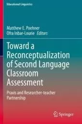 Toward a Reconceptualization of Second Language Classroom Assessment: Praxis and Researcher-teacher Partnership