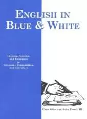 English in Blue & White: Lessons with Practice and Resources in Grammar, Composition and Literature