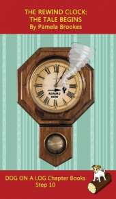 The Rewind Clock. The Tale Begins Chapter Book: Sound-Out Phonics Books Help Developing Readers, including Students with Dyslexia, Learn to Read (Step 10 in a Systematic Series of Decodable Books)