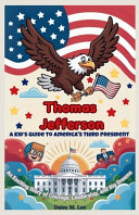 Thomas Jefferson: A Kid's Guide to America's Third President: An Exciting Story of Courage, Leadership, and Big Dreams