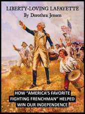 Liberty-Loving Lafayette: How 'America's Favorite Fighting Frenchman' Helped Win Our Independence