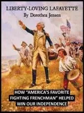 Liberty-Loving Lafayette: How 'America's Favorite Fighting Frenchman' Helped Win Our Independence