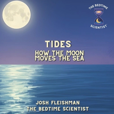 Tides: How The Moon Moves the Sea