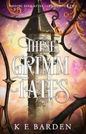 These Grimm Fates: A retelling fairy tale romance