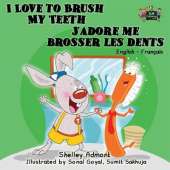 I Love to Brush My Teeth J'Adore Me Brosser Les Dents: English French Bilingual Edition