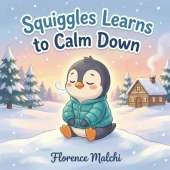 Squiggles learns to Calm Down: A Children's Book About Managing Anger, Understanding Big Feelings, and the Power of Friendship